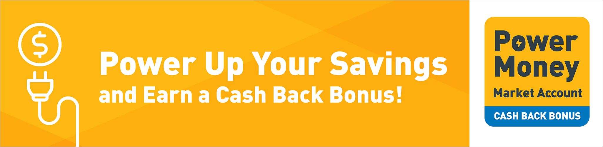 Power Up Your Savings and Earn a Cash Back Bonus